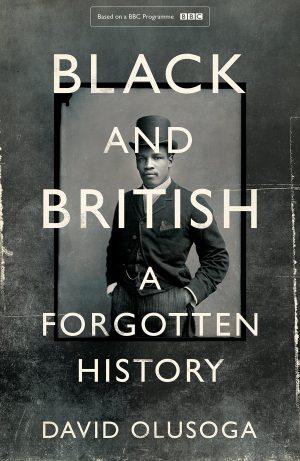 Black and British: A Forgotten History by David Olusoga